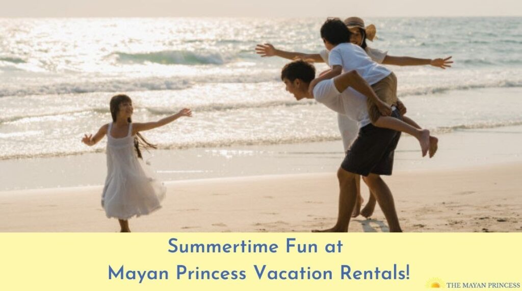 Summertime fun at Mayan Princess Vacation Rentals!