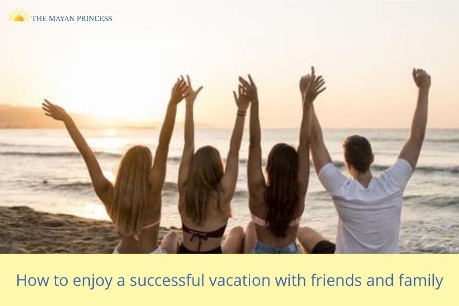 How to enjoy a successful vacation with friends and family