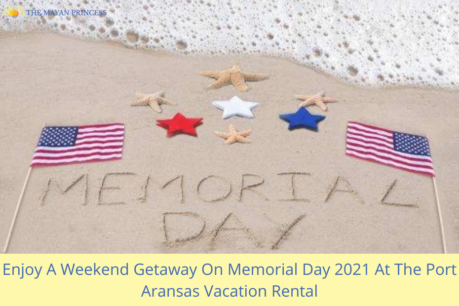 Enjoy A Weekend Getaway On Memorial Day 2021 At The Port Aransas Vacation Rental