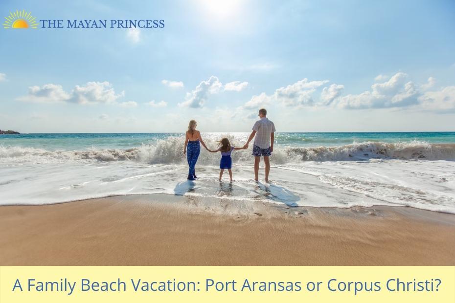 A Family Beach Vacation Port Aransas and Corpus Christi